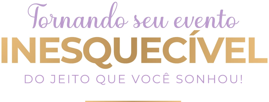 Tornando seu evento inesquecível do jeito que você sonhou!